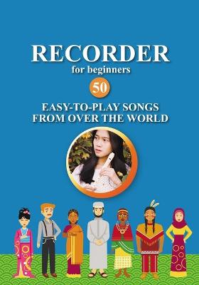 Book cover for Recorder for Beginners. 50 Easy-to-Play Songs from Over the World