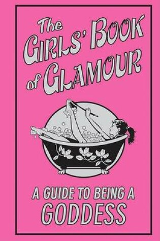 Cover of The Girls' Book of Glamour: A Guide to Being a Goddess
