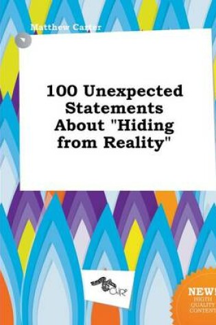 Cover of 100 Unexpected Statements about Hiding from Reality