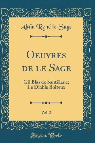 Cover of Oeuvres de le Sage, Vol. 2: Gil Blas de Santillane; Le Diable Boiteux (Classic Reprint)