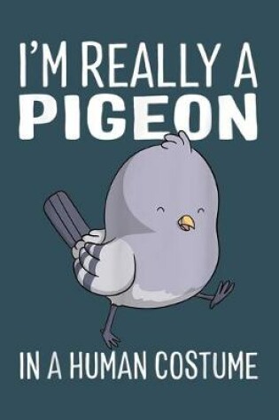 Cover of Im really a pigeon in human costume