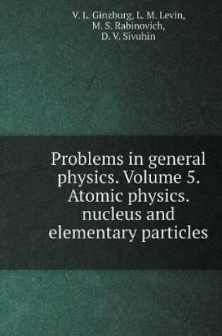 Cover of Problems in general physics. Volume 5. Atomic physics. nucleus and elementary particles