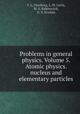 Book cover for Problems in general physics. Volume 5. Atomic physics. nucleus and elementary particles