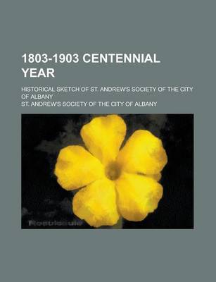 Book cover for 1803-1903 Centennial Year; Historical Sketch of St. Andrew's Society of the City of Albany