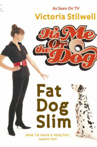 Cover of It's Me or the Dog: Fat Dog Slim