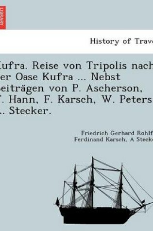 Cover of Kufra. Reise Von Tripolis Nach Der Oase Kufra ... Nebst Beitra Gen Von P. Ascherson, J. Hann, F. Karsch, W. Peters, A. Stecker.