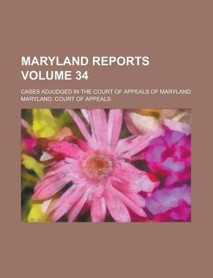 Book cover for Maryland Reports; Cases Adjudged in the Court of Appeals of Maryland Volume 34