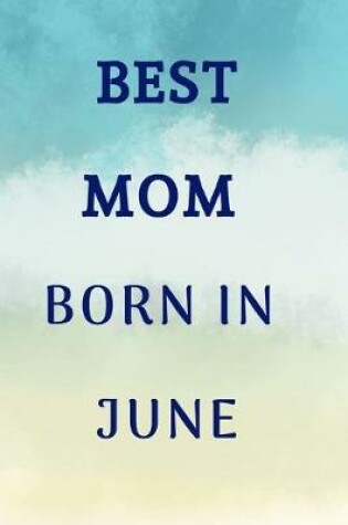 Cover of Best Mom Born In June Notebook Journal Gift