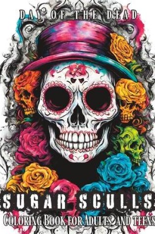 Cover of Day of the Dead Sugar Sculls Coloring Book for Adults and Teens