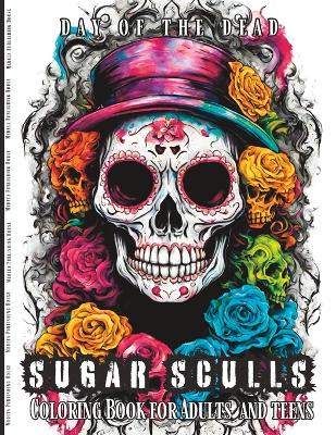 Cover of Day of the Dead Sugar Sculls Coloring Book for Adults and Teens