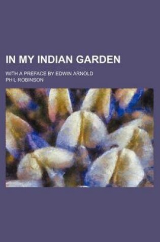 Cover of In My Indian Garden; With a Preface by Edwin Arnold