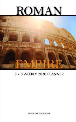 Book cover for Roman Empire 5 x 8 Weekly 2020 Planner