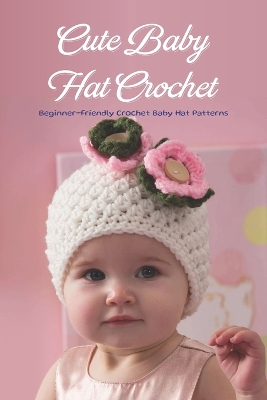 Book cover for Cute Baby Hat Crochet