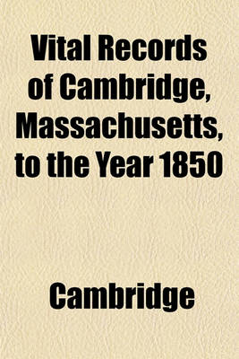 Book cover for Vital Records of Cambridge, Massachusetts, to the Year 1850