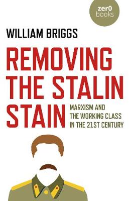 Book cover for Removing the Stalin Stain - Marxism and the working class in the 21st century