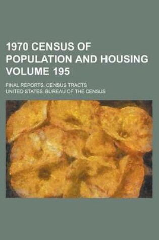 Cover of 1970 Census of Population and Housing; Final Reports. Census Tracts Volume 195