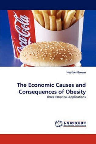 Cover of The Economic Causes and Consequences of Obesity