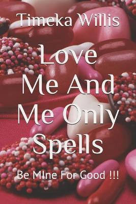 Book cover for Love Me And Me Only Spells