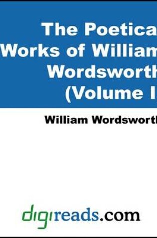 Cover of The Poetical Works of William Wordsworth (Volume I)