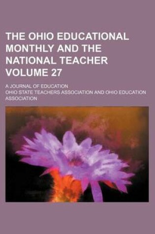 Cover of The Ohio Educational Monthly and the National Teacher Volume 27; A Journal of Education