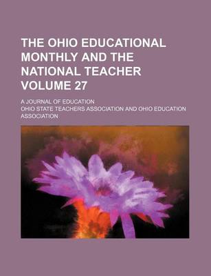 Book cover for The Ohio Educational Monthly and the National Teacher Volume 27; A Journal of Education