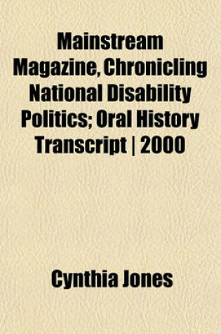 Cover of Mainstream Magazine, Chronicling National Disability Politics; Oral History Transcript - 2000