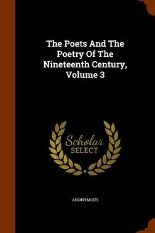 Cover of The Poets and the Poetry of the Nineteenth Century, Volume 3