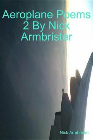 Cover of Aeroplane Poems 2 by Nick Armbrister