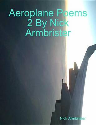 Book cover for Aeroplane Poems 2 by Nick Armbrister