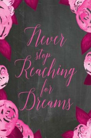 Cover of Chalkboard Journal - Never Stop Reaching For Dreams (Pink)