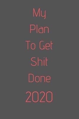 Book cover for My Plan To Get Shit Done 2020