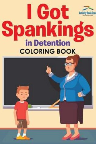 Cover of I Got Spankings in Detention Coloring Book