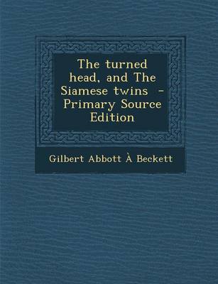 Book cover for The Turned Head, and the Siamese Twins - Primary Source Edition