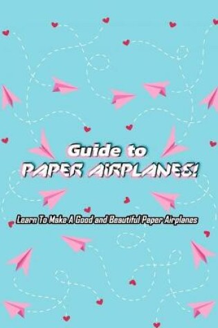 Cover of Guide to Paper Airplanes!