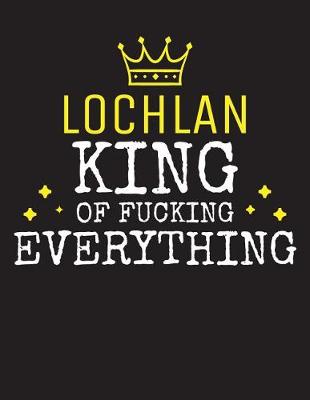 Book cover for LOCHLAN - King Of Fucking Everything