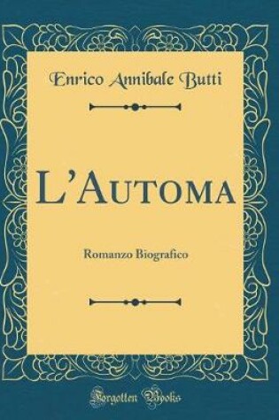 Cover of L'Automa: Romanzo Biografico (Classic Reprint)