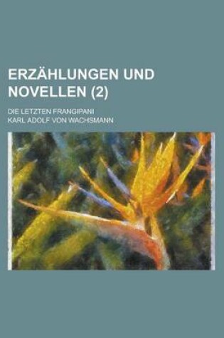 Cover of Erzahlungen Und Novellen; Die Letzten Frangipani (2)