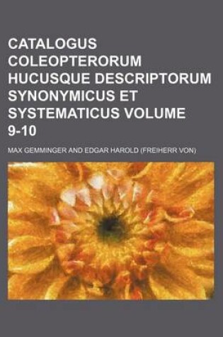 Cover of Catalogus Coleopterorum Hucusque Descriptorum Synonymicus Et Systematicus Volume 9-10