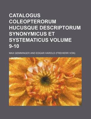 Book cover for Catalogus Coleopterorum Hucusque Descriptorum Synonymicus Et Systematicus Volume 9-10