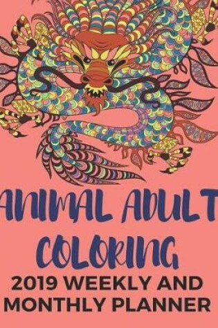 Cover of Animal Adult Coloring 2019 Weekly and Monthly Planner