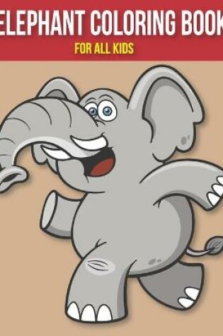 Cover of Elephant Coloring Book for All Kids