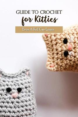 Book cover for Guide To Crochet for Kitties