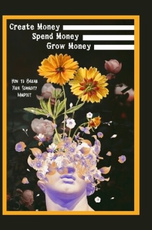 Cover of Create Money, Spend Money, Grow Money