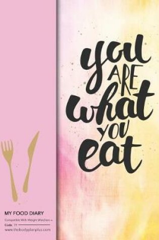 Cover of My Food Diary - Compatible With Weight Watchers - You Are What You Eat