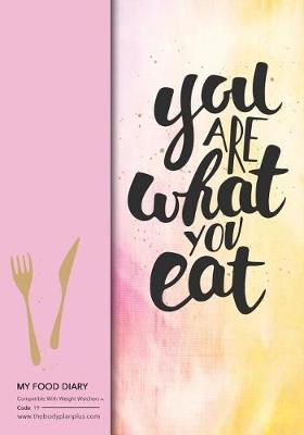 Book cover for My Food Diary - Compatible With Weight Watchers - You Are What You Eat