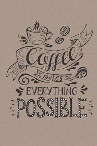 Cover of CoffeeMakesEverythingPossible