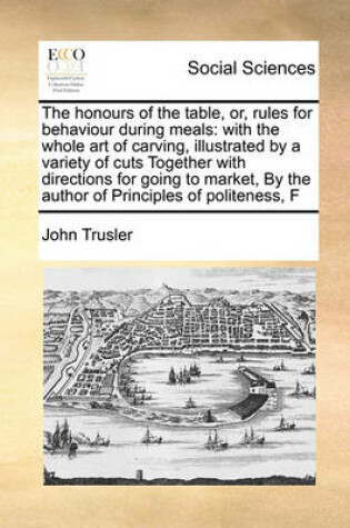 Cover of The Honours of the Table, Or, Rules for Behaviour During Meals