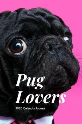 Cover of Pug Lovers 2020 Calendar Journal