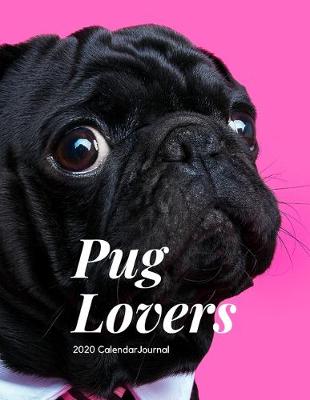 Book cover for Pug Lovers 2020 Calendar Journal