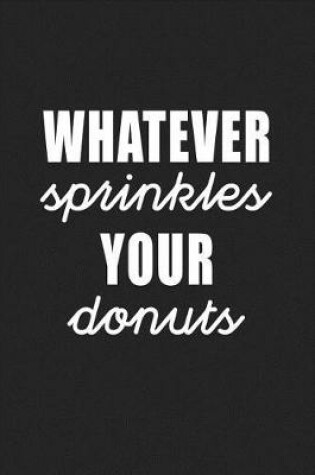 Cover of Whatever Sprinkles Your Donuts